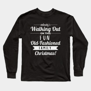 Nobodys Walking Out On This Fun Old Family Christmas Long Sleeve T-Shirt